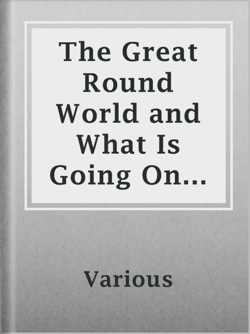 Title details for The Great Round World and What Is Going On In It, Vol. 1, No. 44, September 9, 1897 by Various - Available